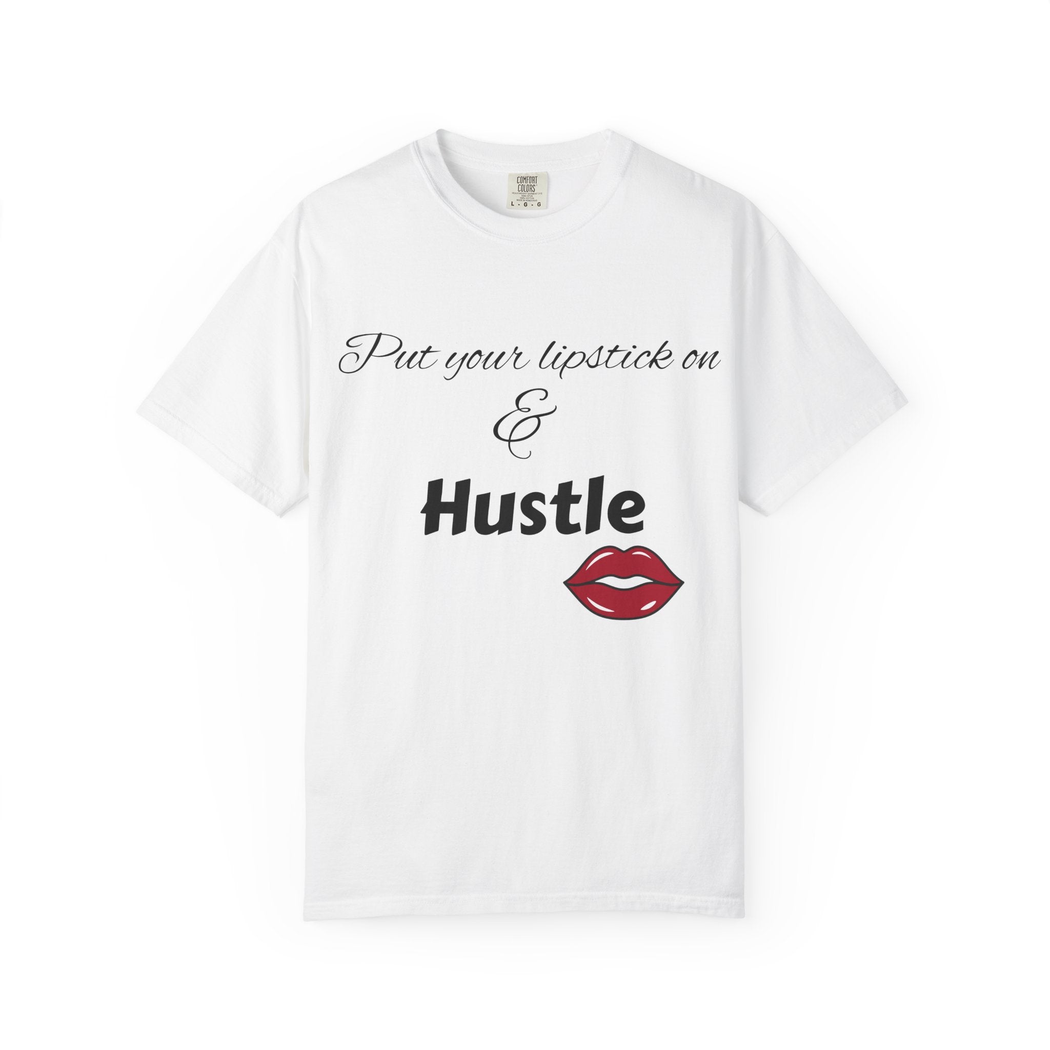 Put Your Lipstick On & Hustle T-Shirt — Motivational Graphic Tee for Ambitious Women