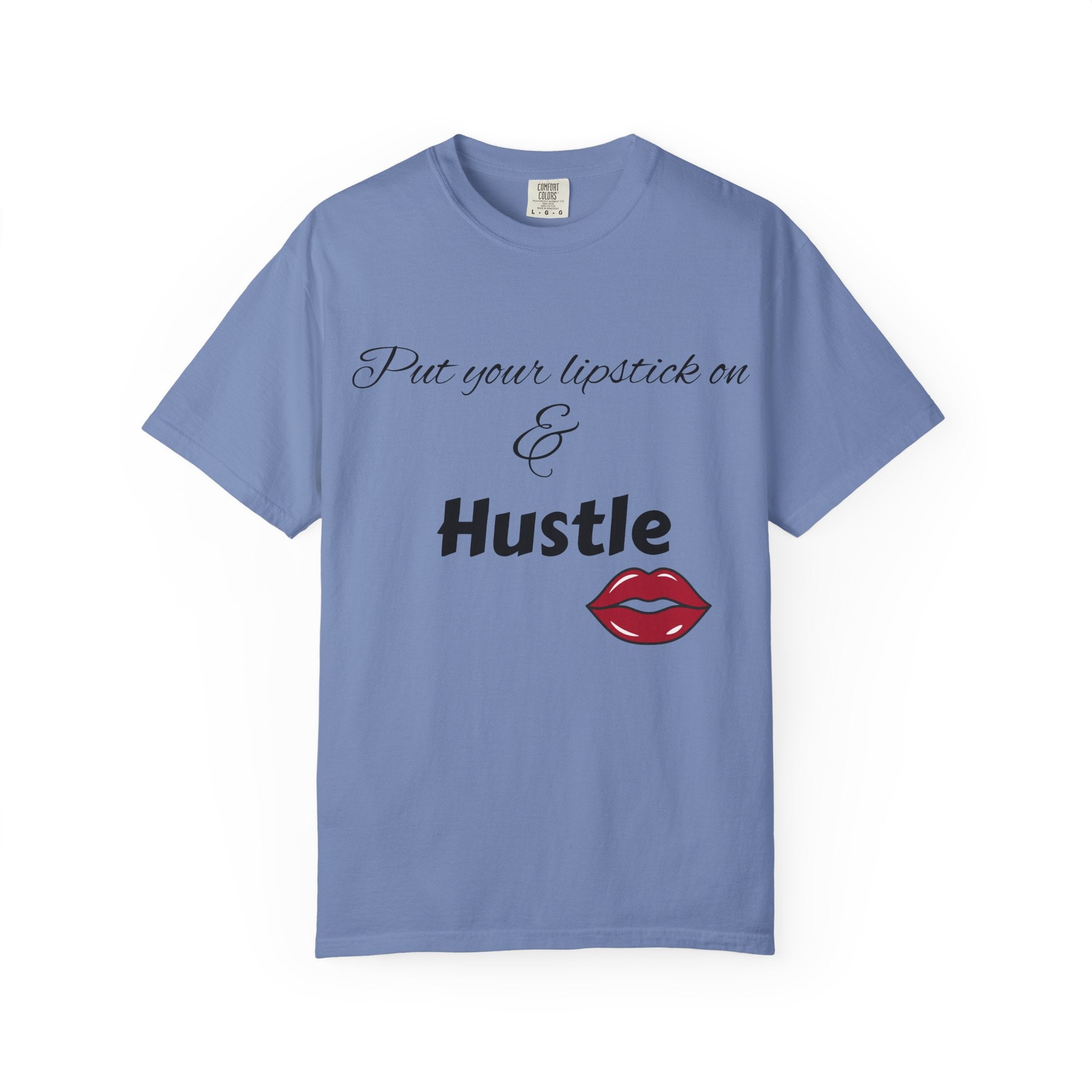 Put Your Lipstick On & Hustle T-Shirt — Motivational Graphic Tee for Ambitious Women