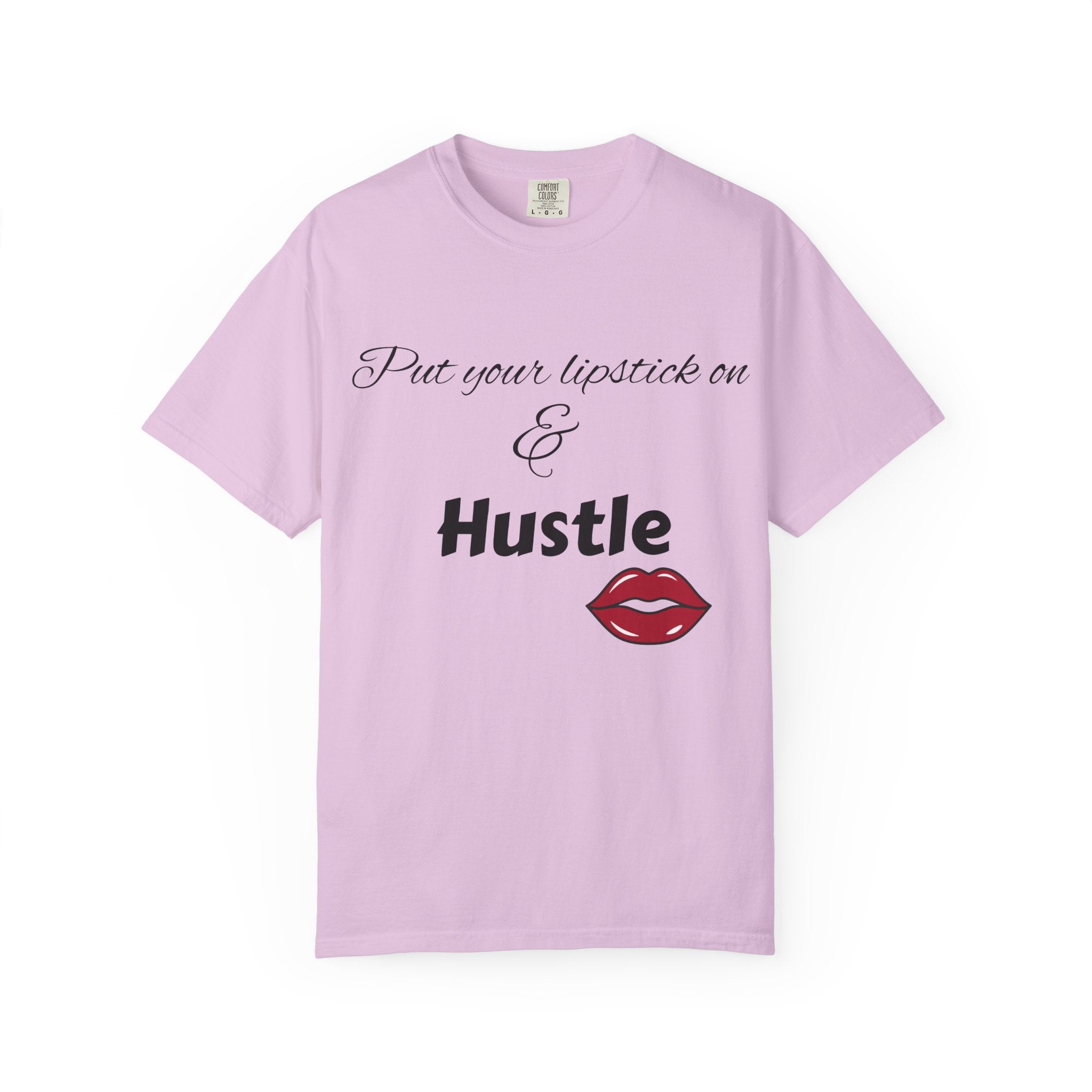 Put Your Lipstick On & Hustle T-Shirt — Motivational Graphic Tee for Ambitious Women