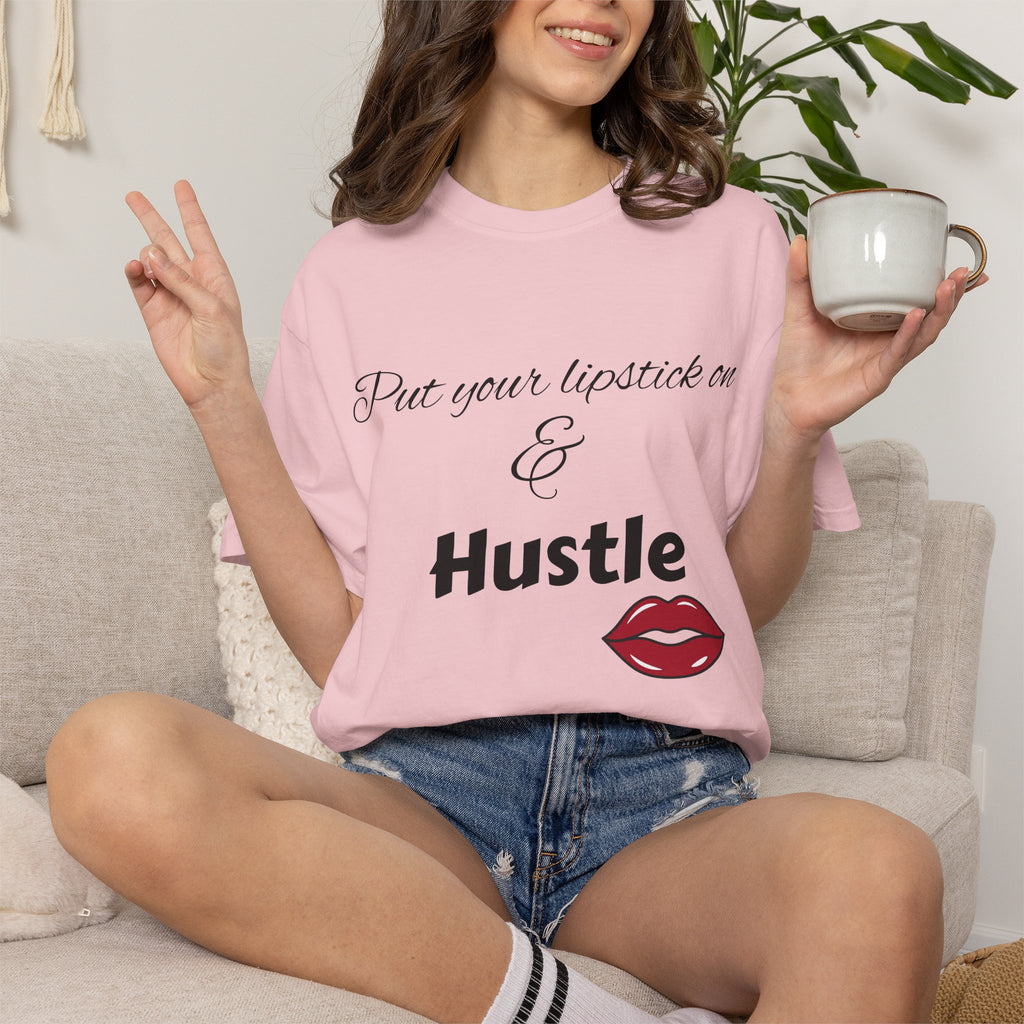 Put Your Lipstick On & Hustle T-Shirt — Motivational Graphic Tee for Ambitious Women