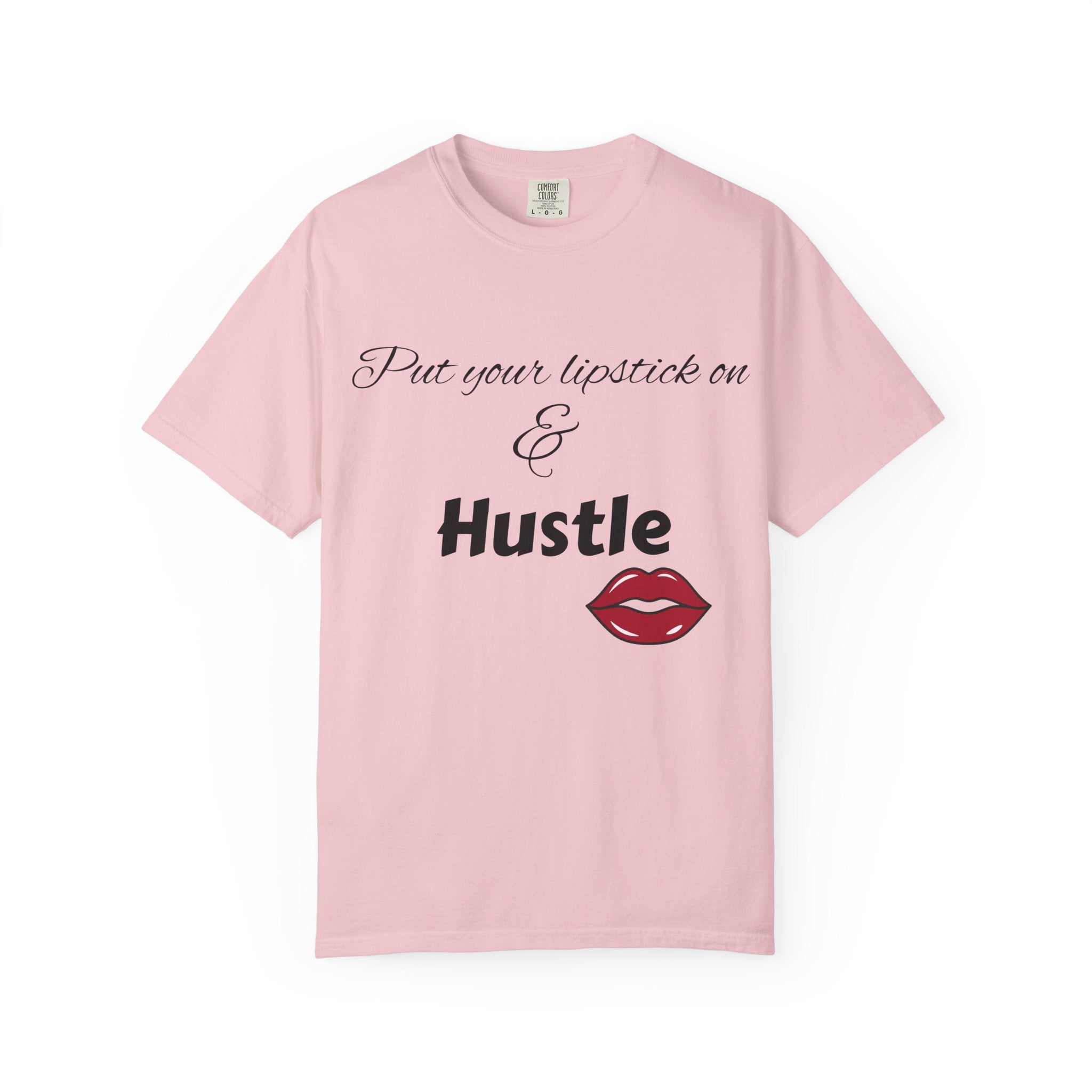 Put Your Lipstick On & Hustle T-Shirt — Motivational Graphic Tee for Ambitious Women